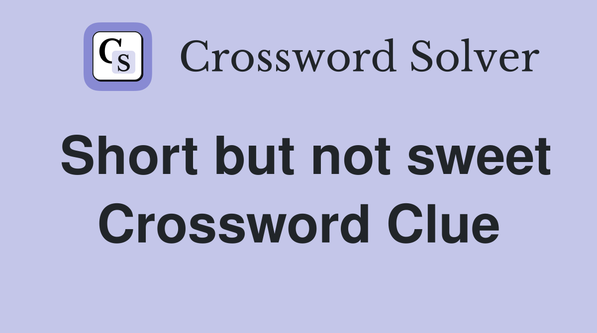 Short but not sweet Crossword Clue