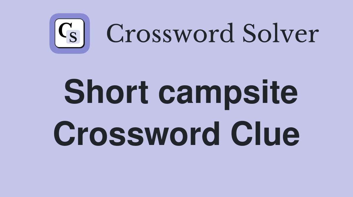 Short campsite Crossword Clue