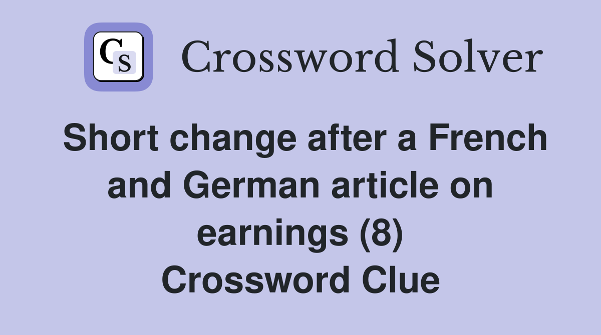 Short change after a French and German article on earnings (8) Crossword Clue