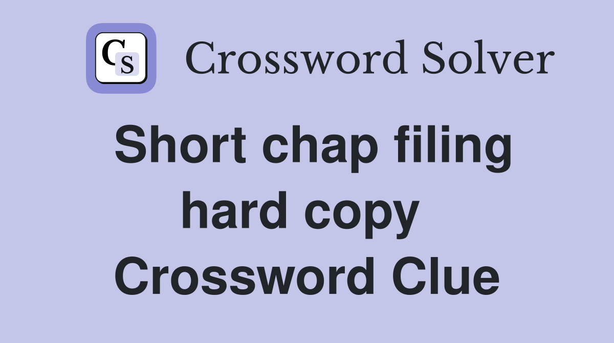 Short chap filing hard copy  Crossword Clue