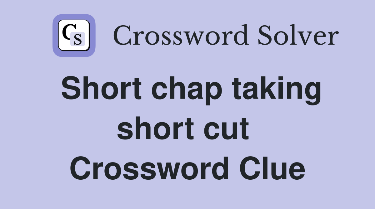 Short chap taking short cut  Crossword Clue