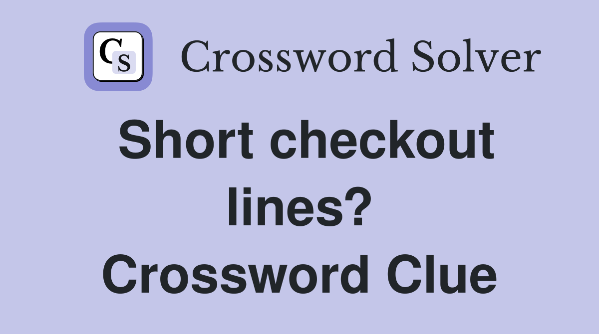 Short checkout lines? Crossword Clue