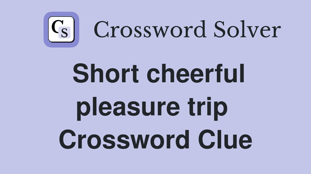 Short cheerful pleasure trip  Crossword Clue