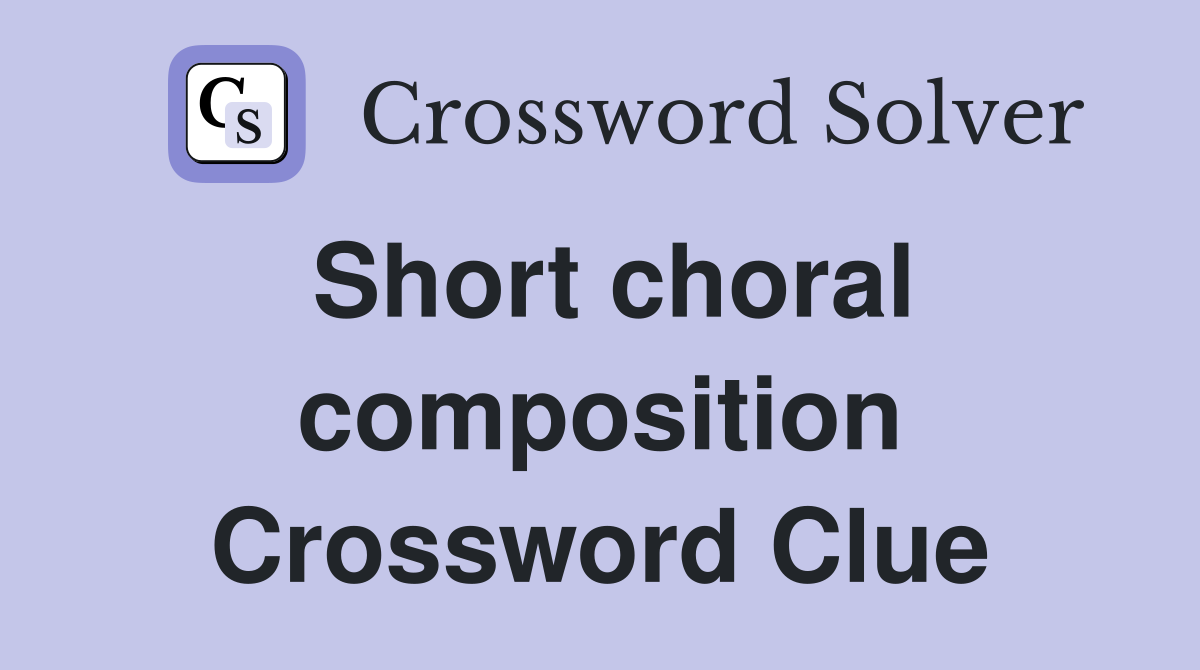Short choral composition Crossword Clue