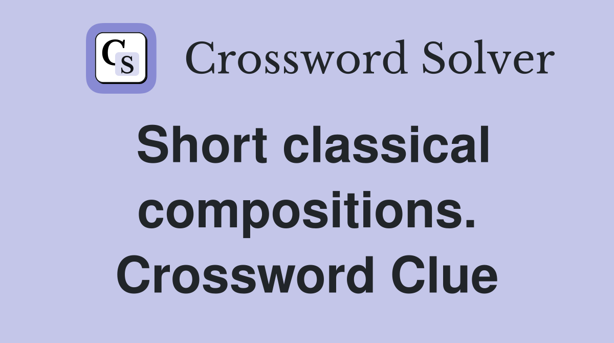 Short classical compositions. Crossword Clue