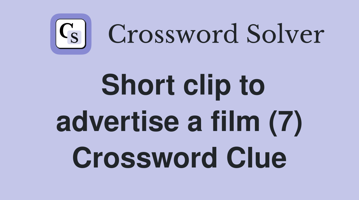 Short clip to advertise a film (7) Crossword Clue