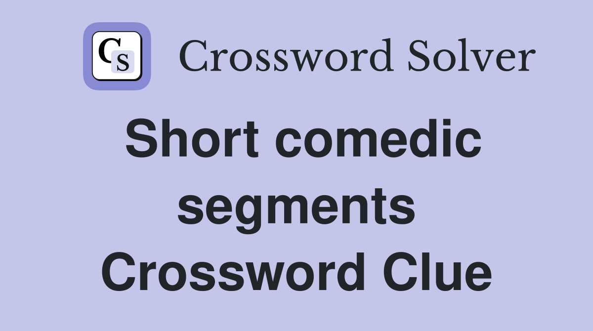 Short comedic segments Crossword Clue