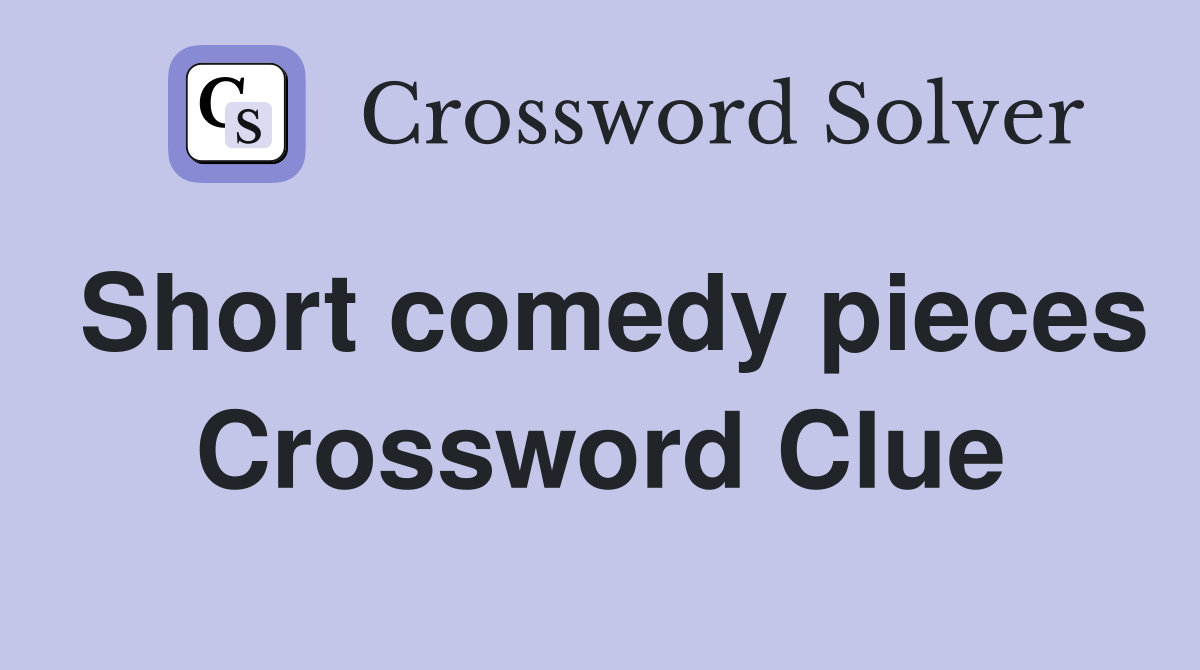 Short comedy pieces Crossword Clue