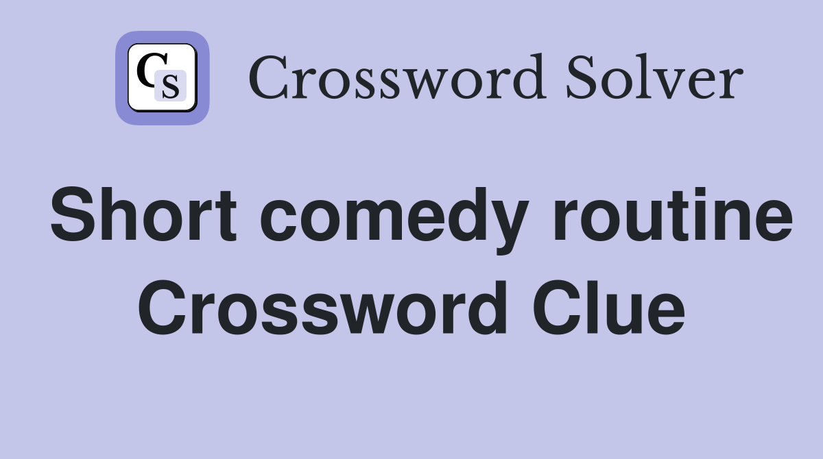 Short comedy routine Crossword Clue