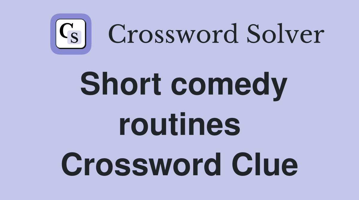 Short comedy routines Crossword Clue