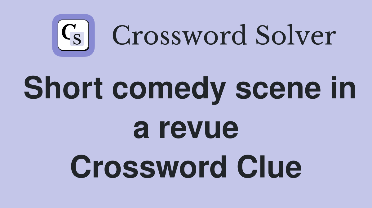 Short comedy scene in a revue Crossword Clue