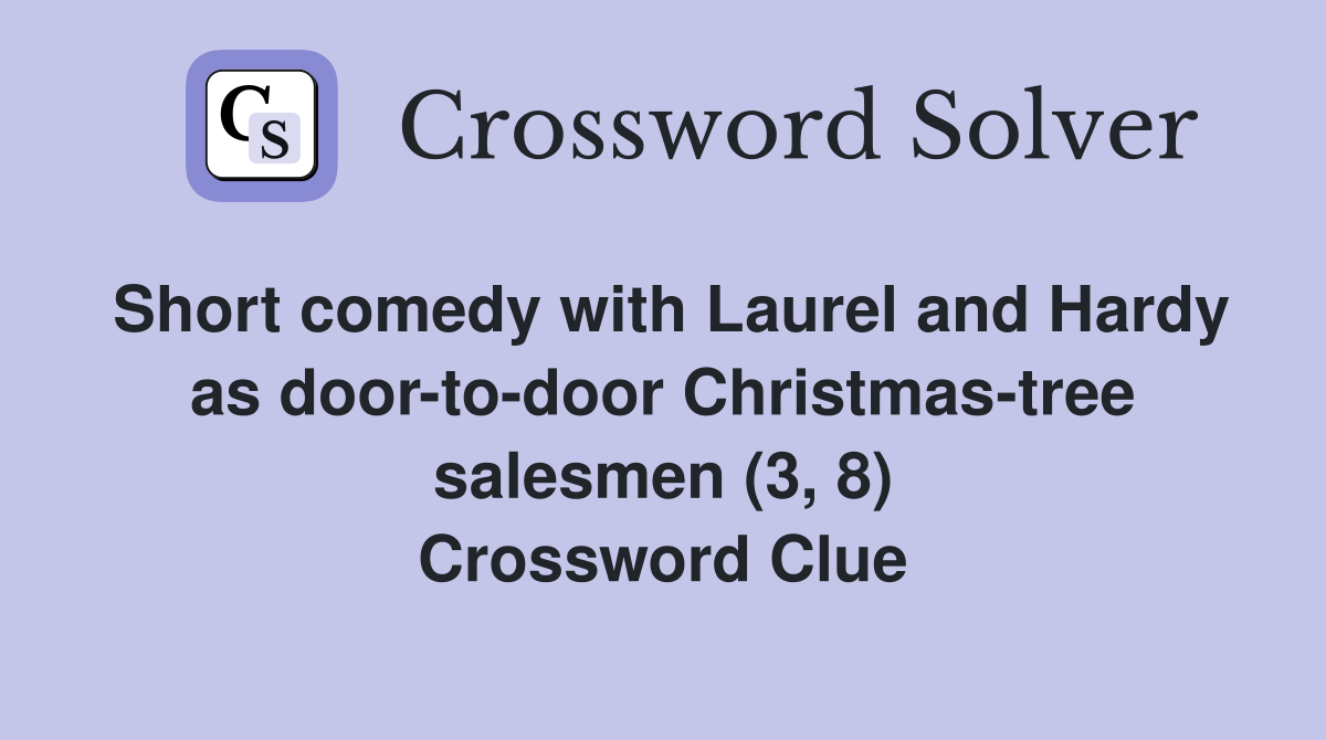 Short comedy with Laurel and Hardy as door-to-door Christmas-tree salesmen (3, 8) Crossword Clue