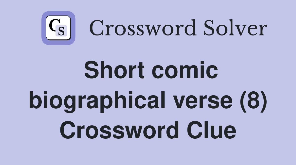 Short comic biographical verse (8) Crossword Clue