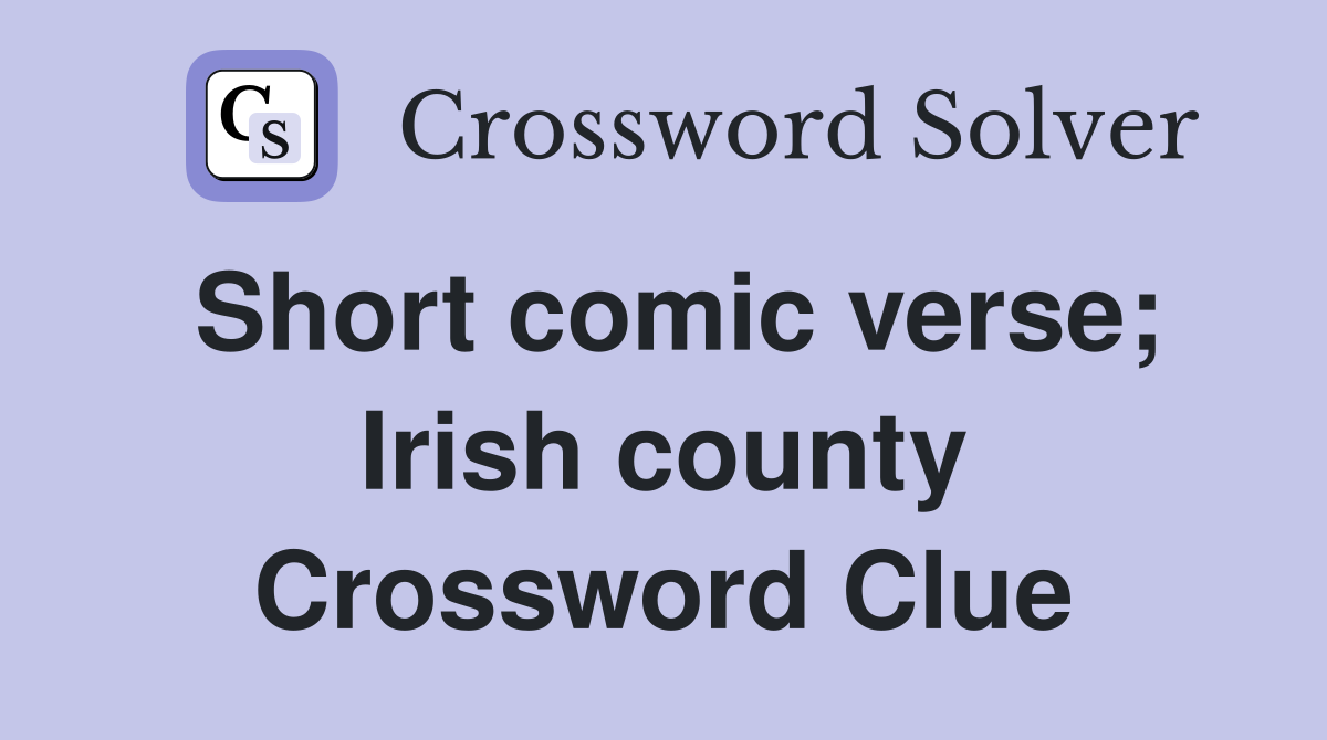 Short comic verse; Irish county Crossword Clue