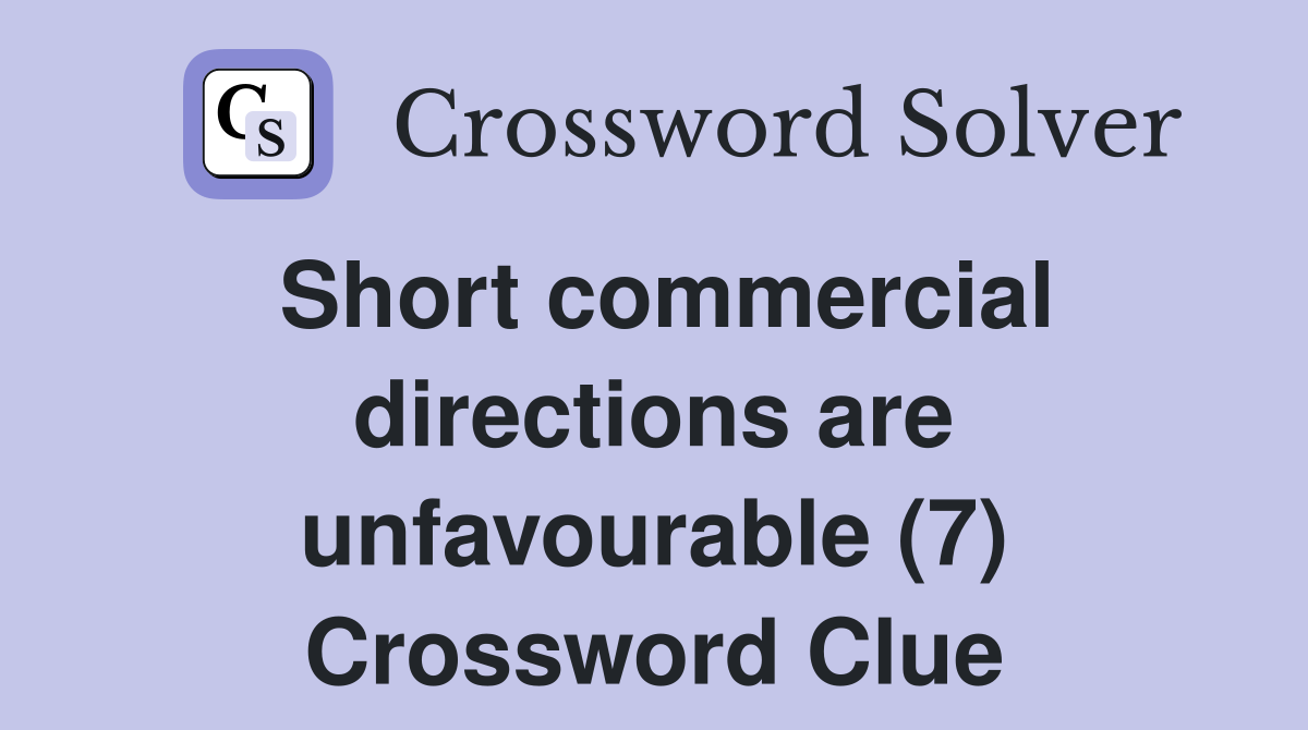 Short commercial directions are unfavourable (7) Crossword Clue