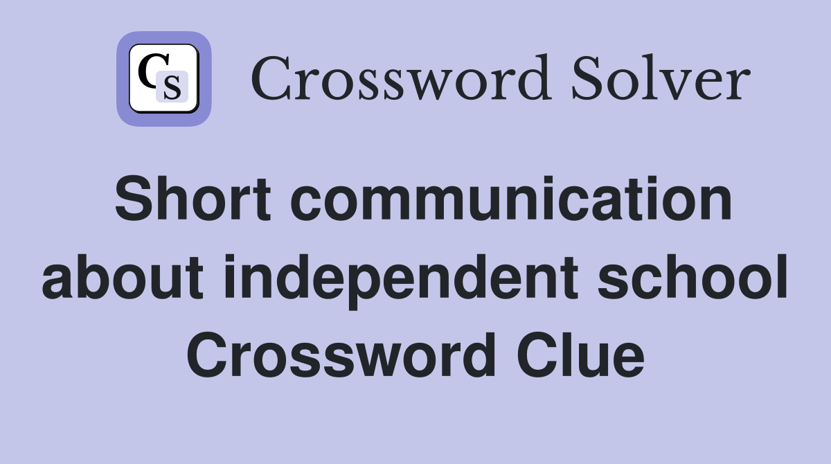 Short communication about independent school Crossword Clue
