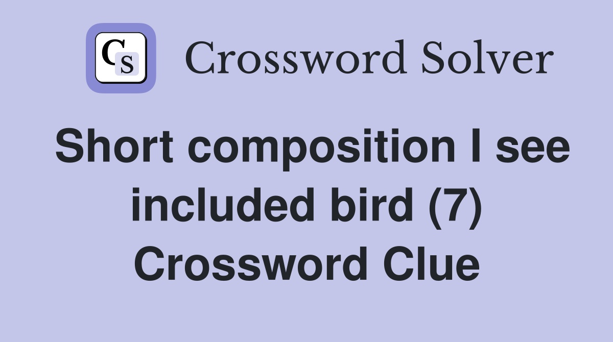 Short composition I see included bird (7) Crossword Clue