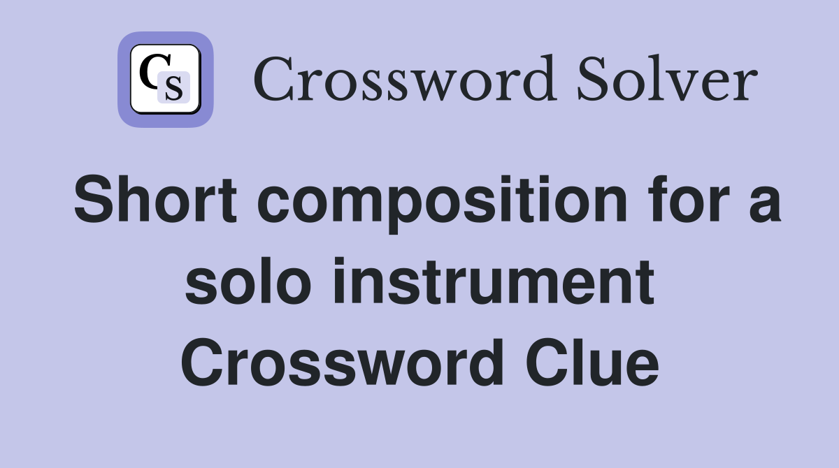 Short composition for a solo instrument Crossword Clue