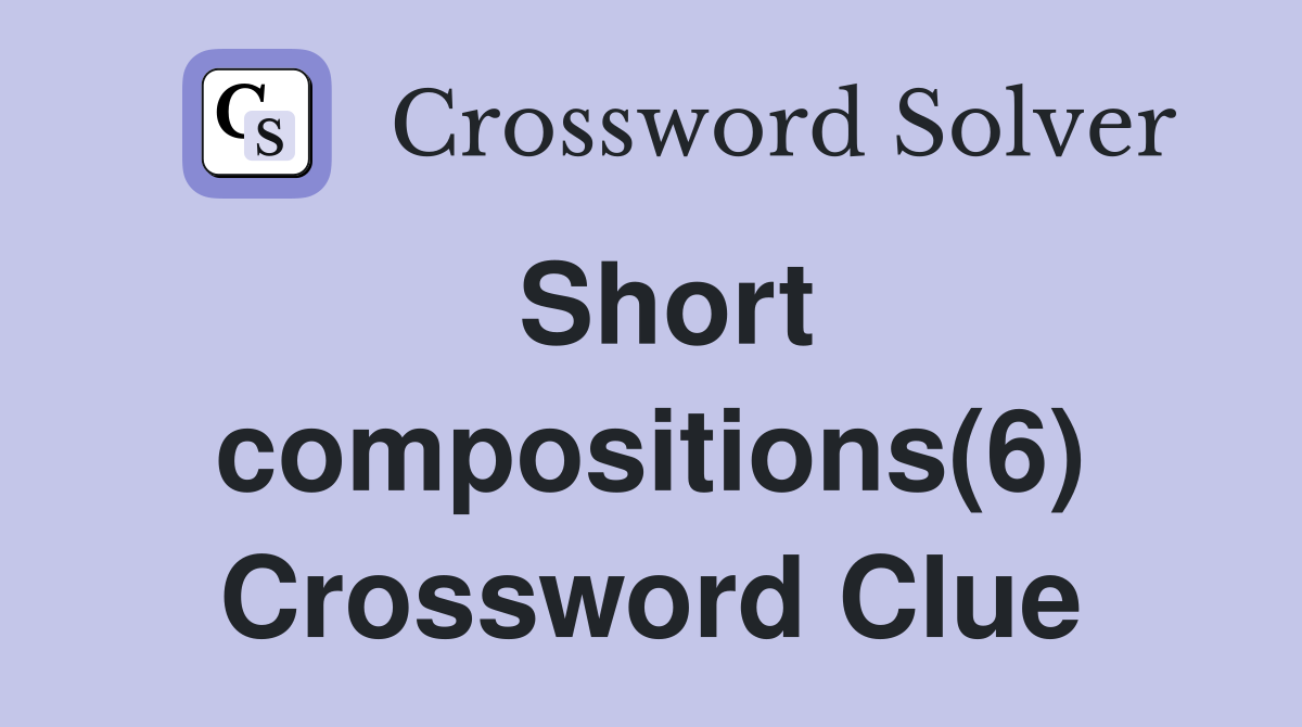 Short compositions(6) Crossword Clue