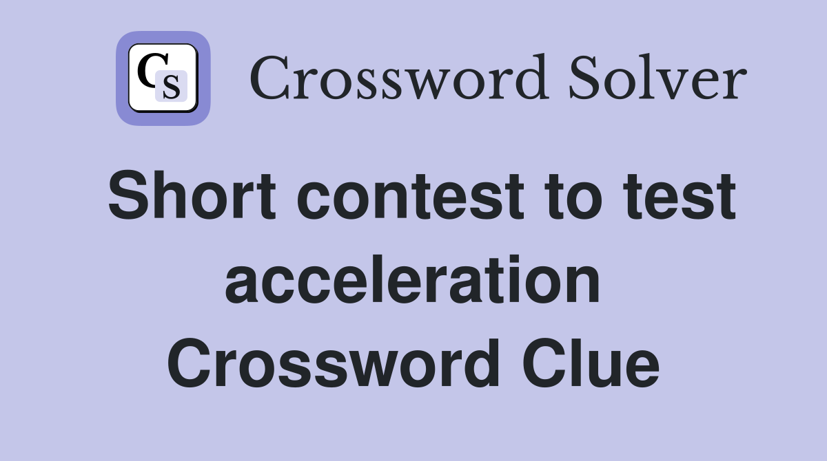 Short contest to test acceleration Crossword Clue