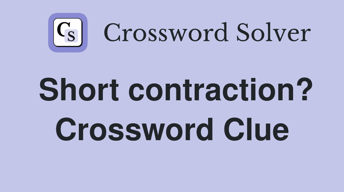 Short contraction? Crossword Clue