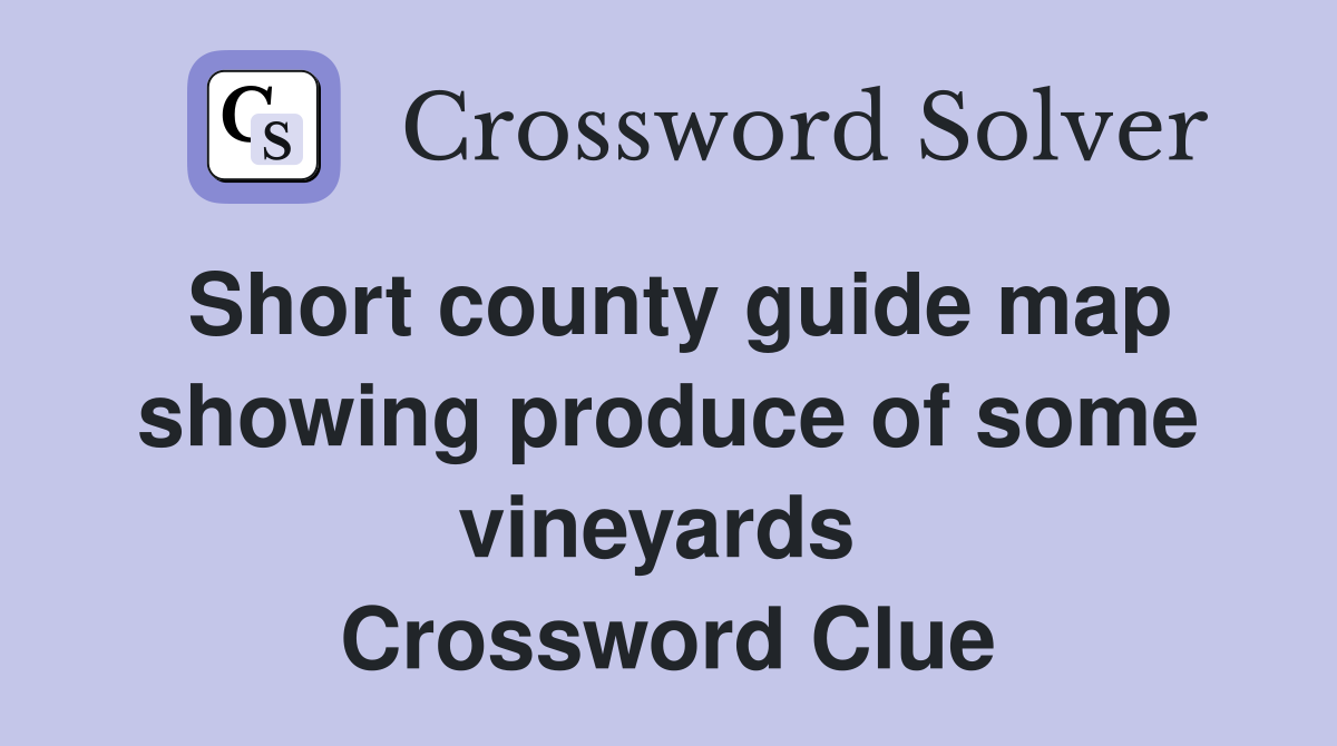 Short county guide map showing produce of some vineyards  Crossword Clue