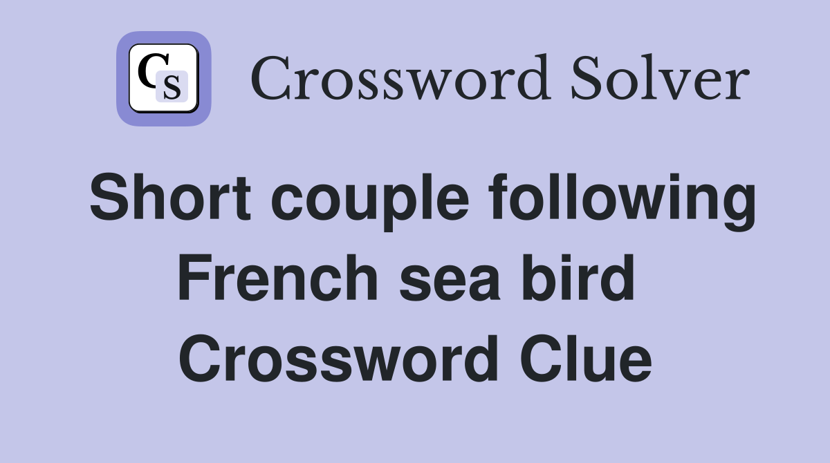 Short couple following French sea bird  Crossword Clue