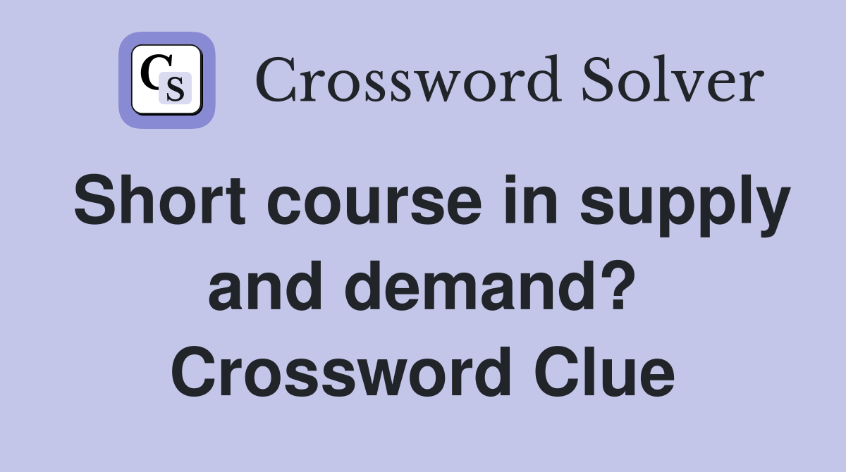 Short course in supply and demand? Crossword Clue