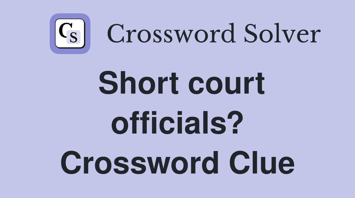 Short court officials? Crossword Clue