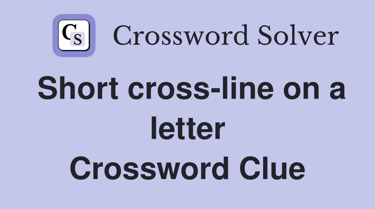 Short cross-line on a letter Crossword Clue