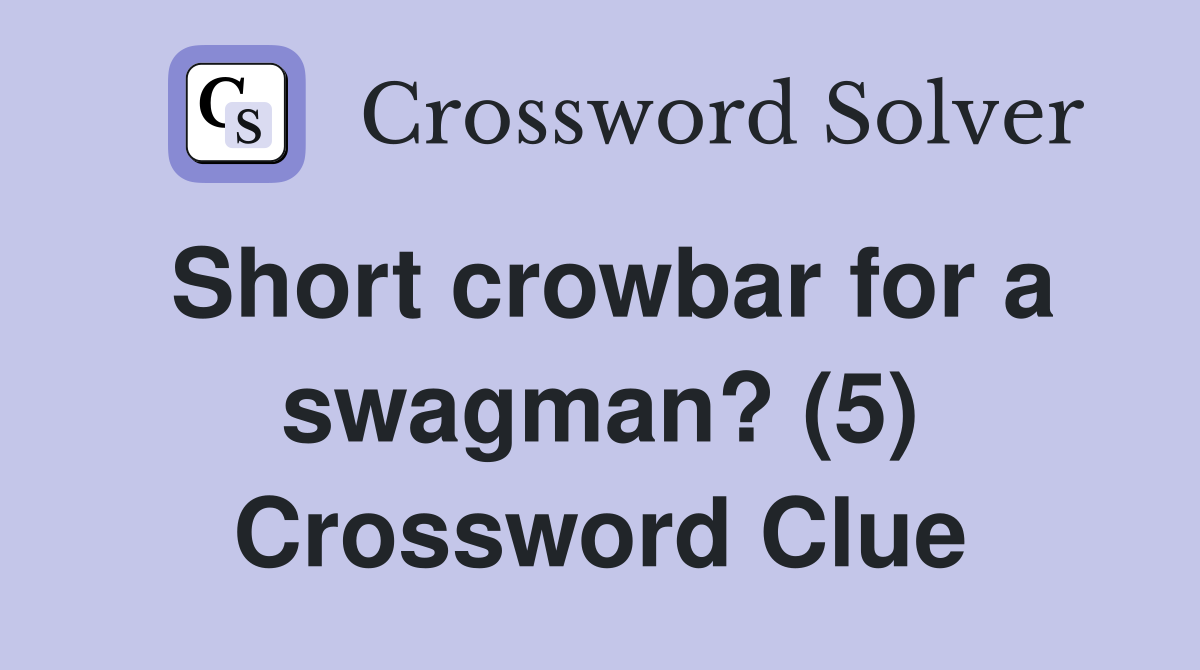 Short crowbar for a swagman? (5) Crossword Clue
