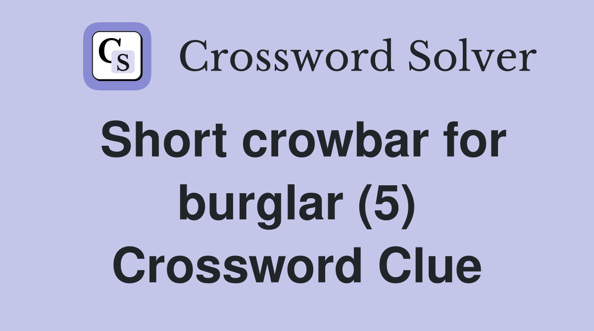 Short crowbar for burglar (5) Crossword Clue