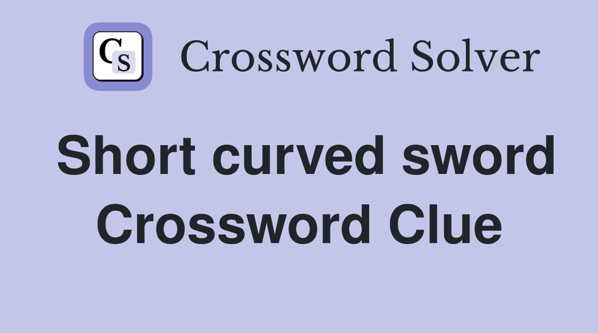Short curved sword Crossword Clue