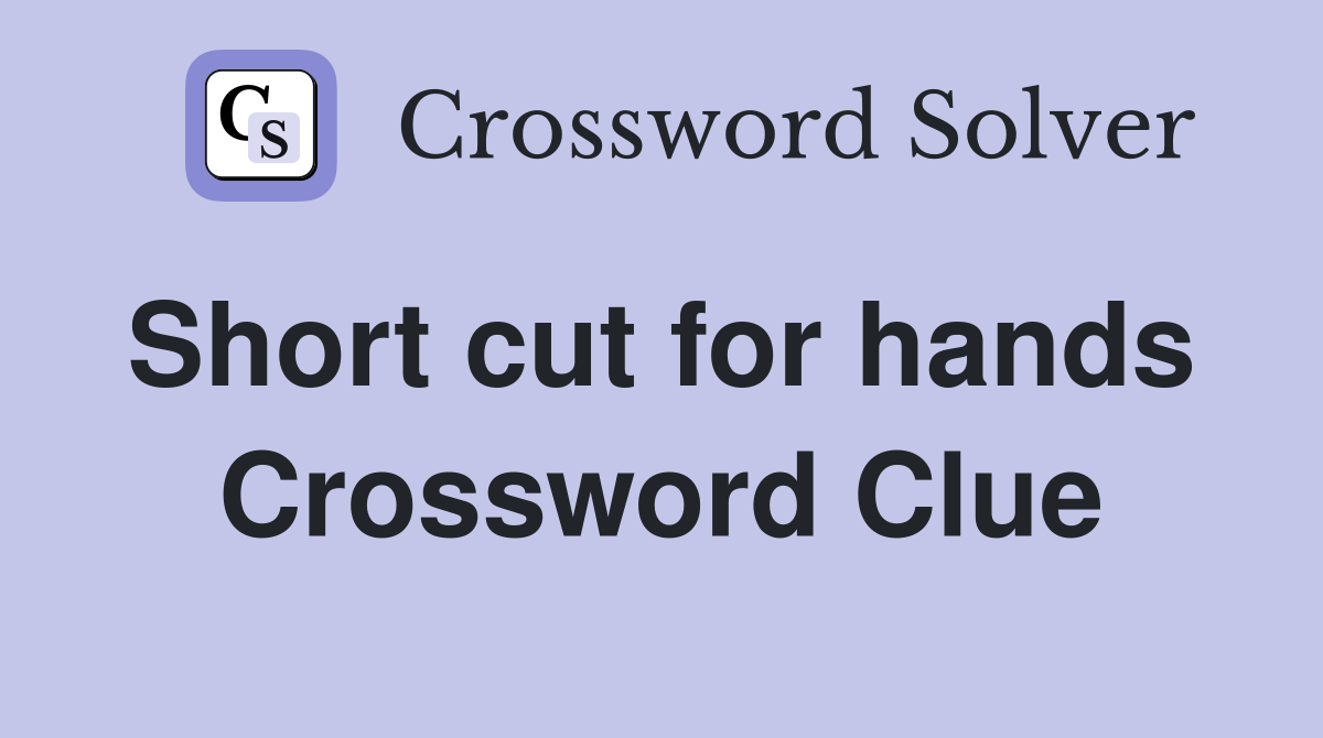 Short cut for hands  Crossword Clue