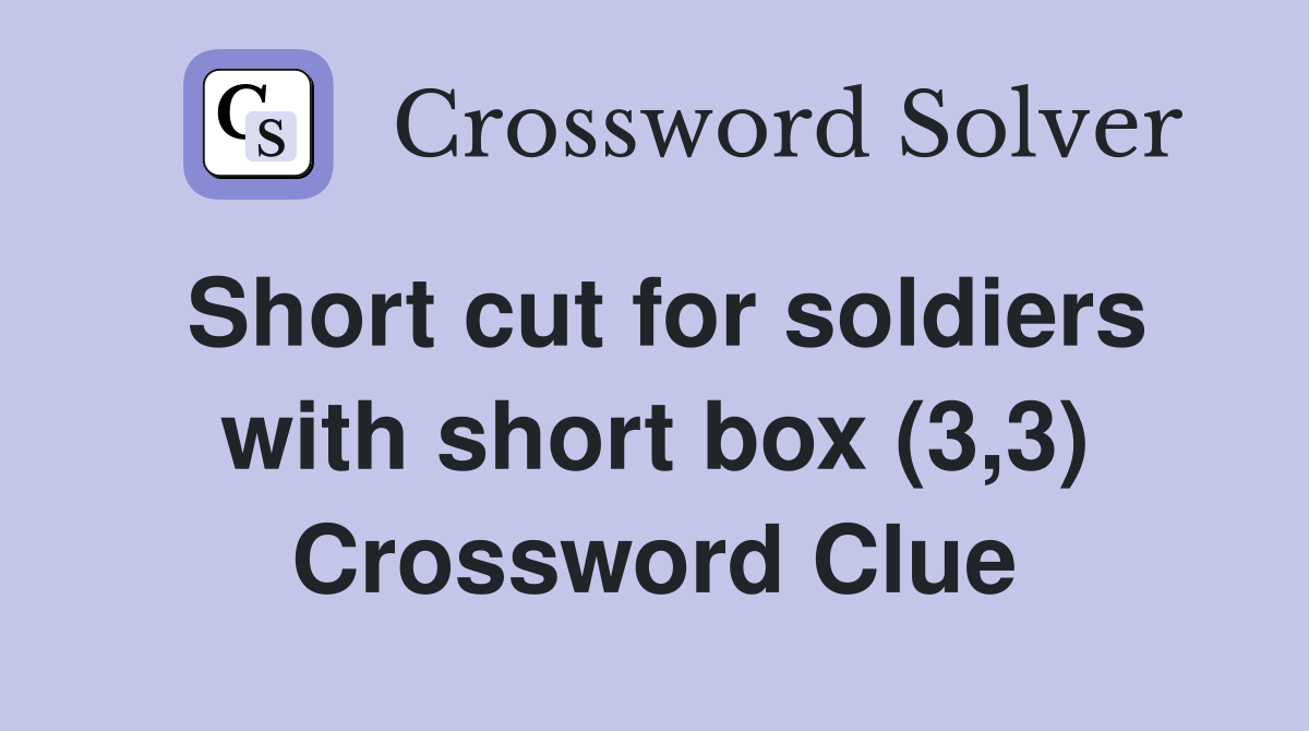 Short cut for soldiers with short box (3,3) Crossword Clue