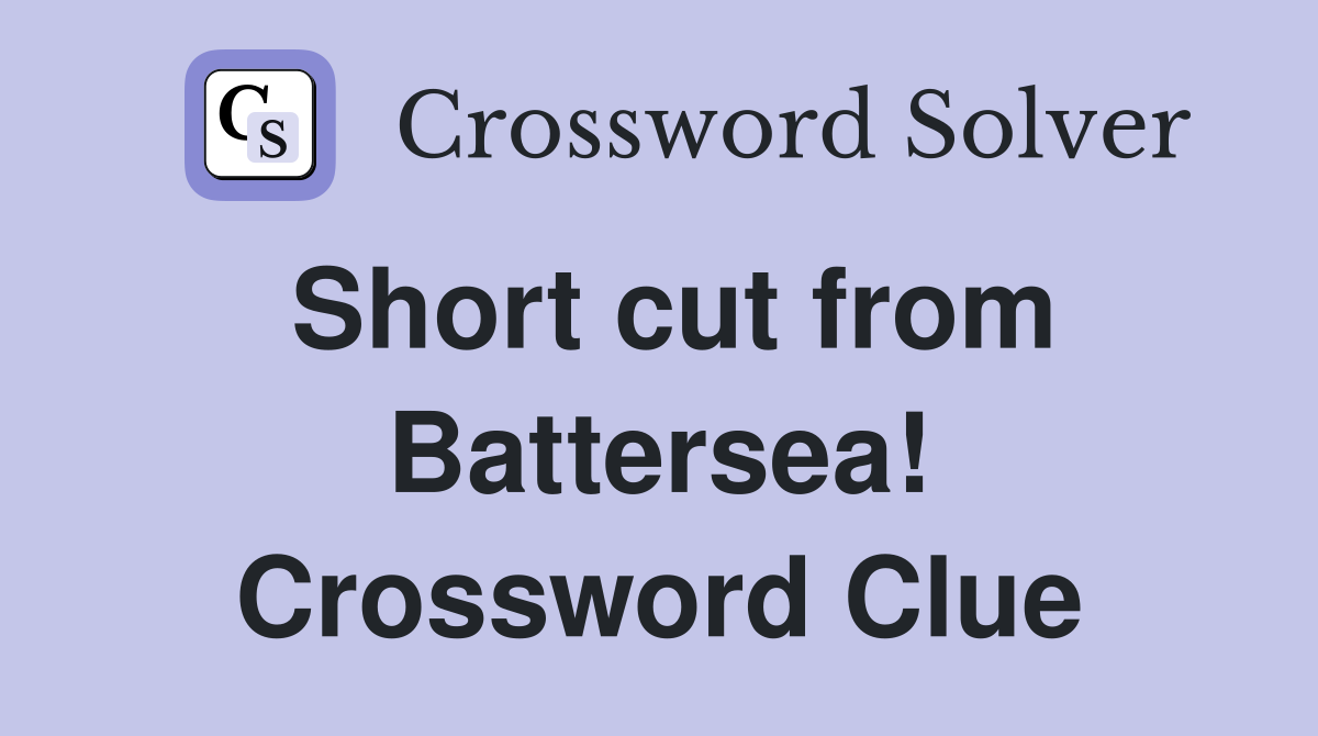Short cut from Battersea! Crossword Clue