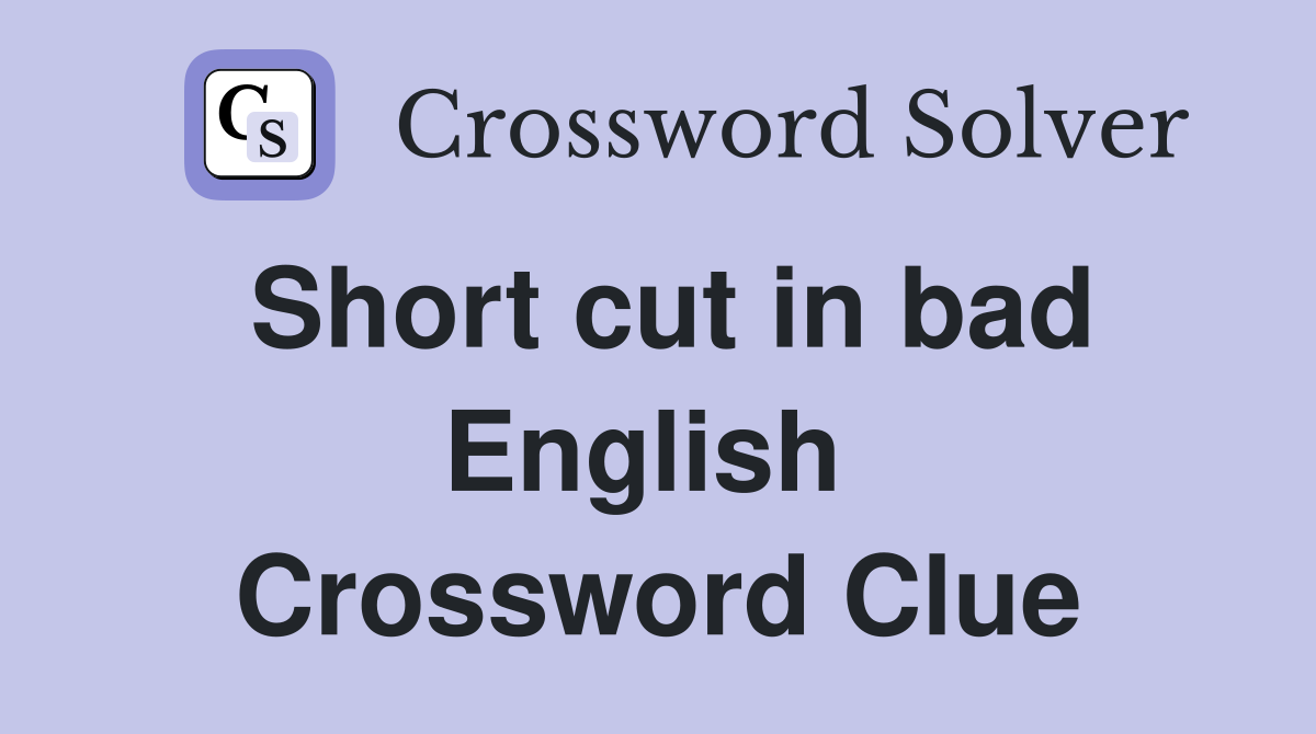 Short cut in bad English  Crossword Clue