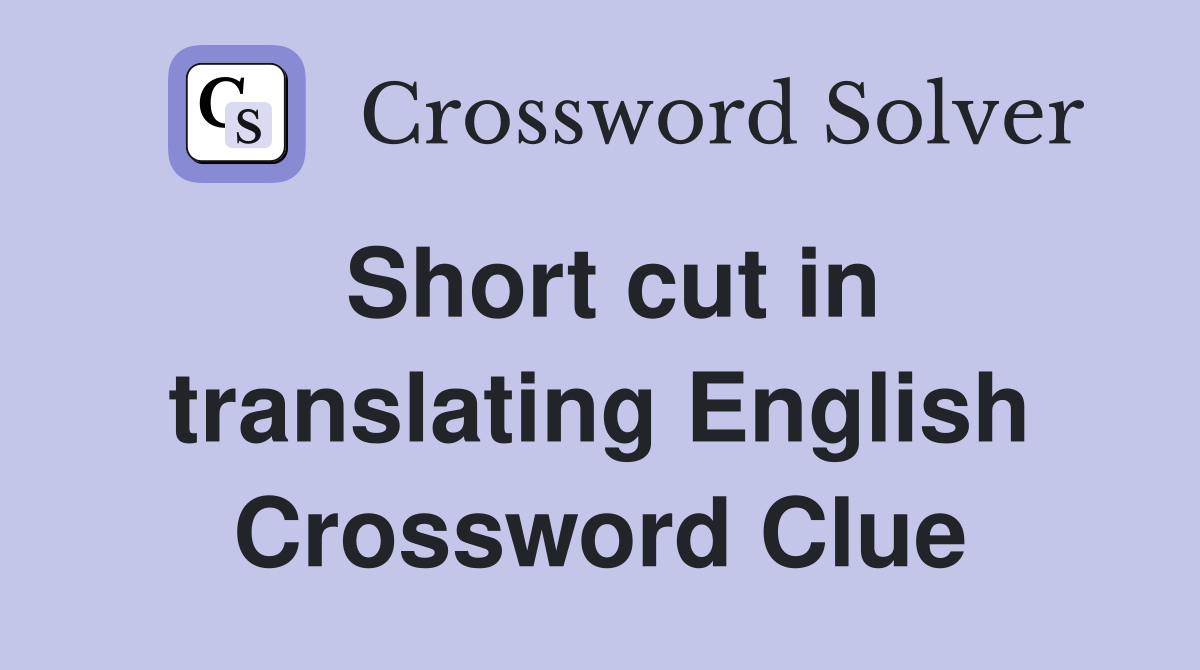 Short cut in translating English Crossword Clue