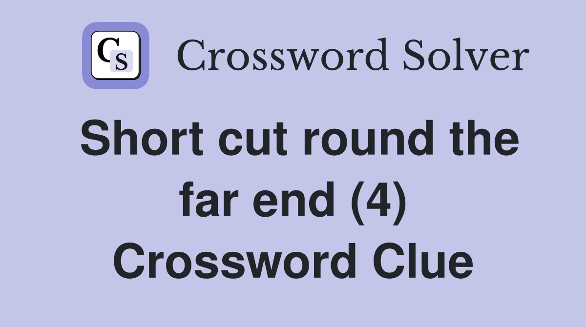 Short cut round the far end (4) Crossword Clue
