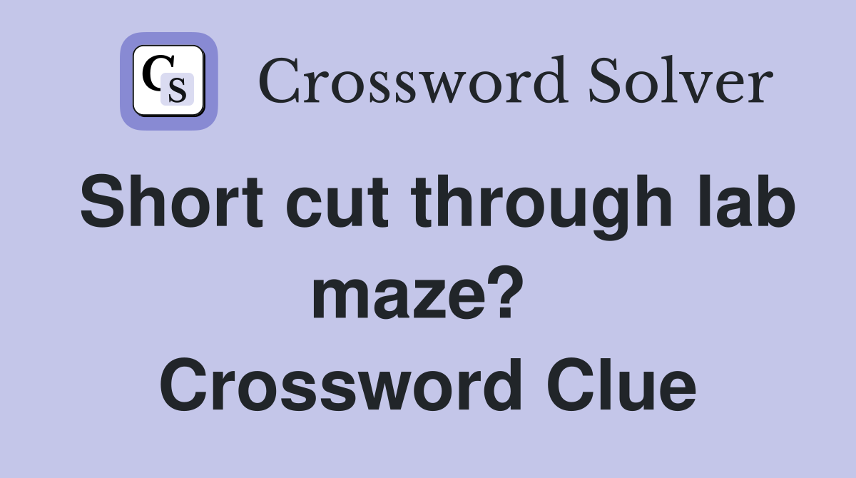 Short cut through lab maze?  Crossword Clue