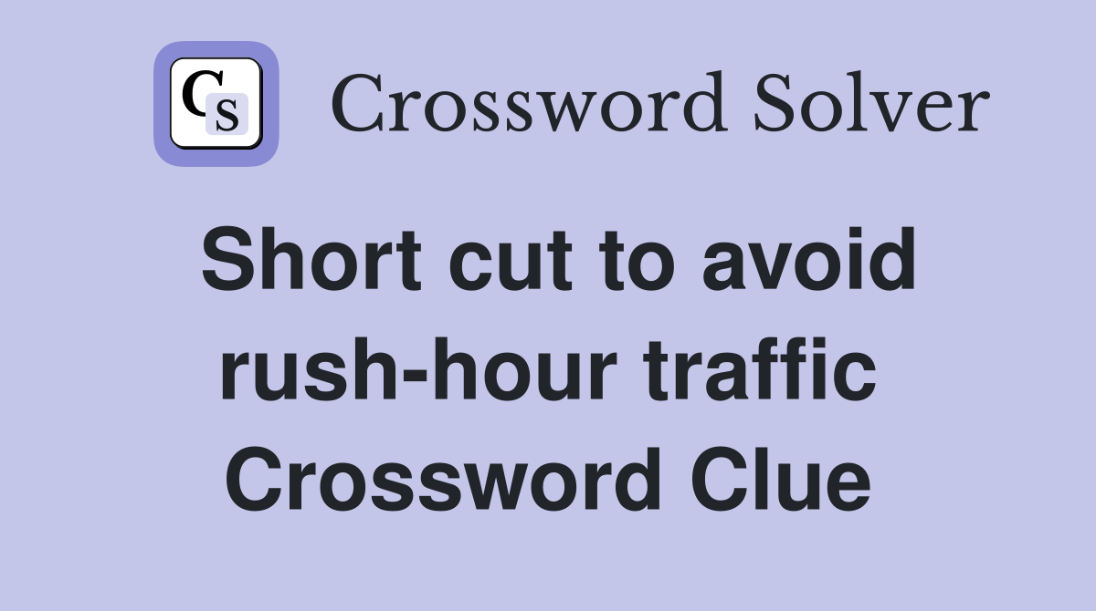 Short cut to avoid rush-hour traffic Crossword Clue