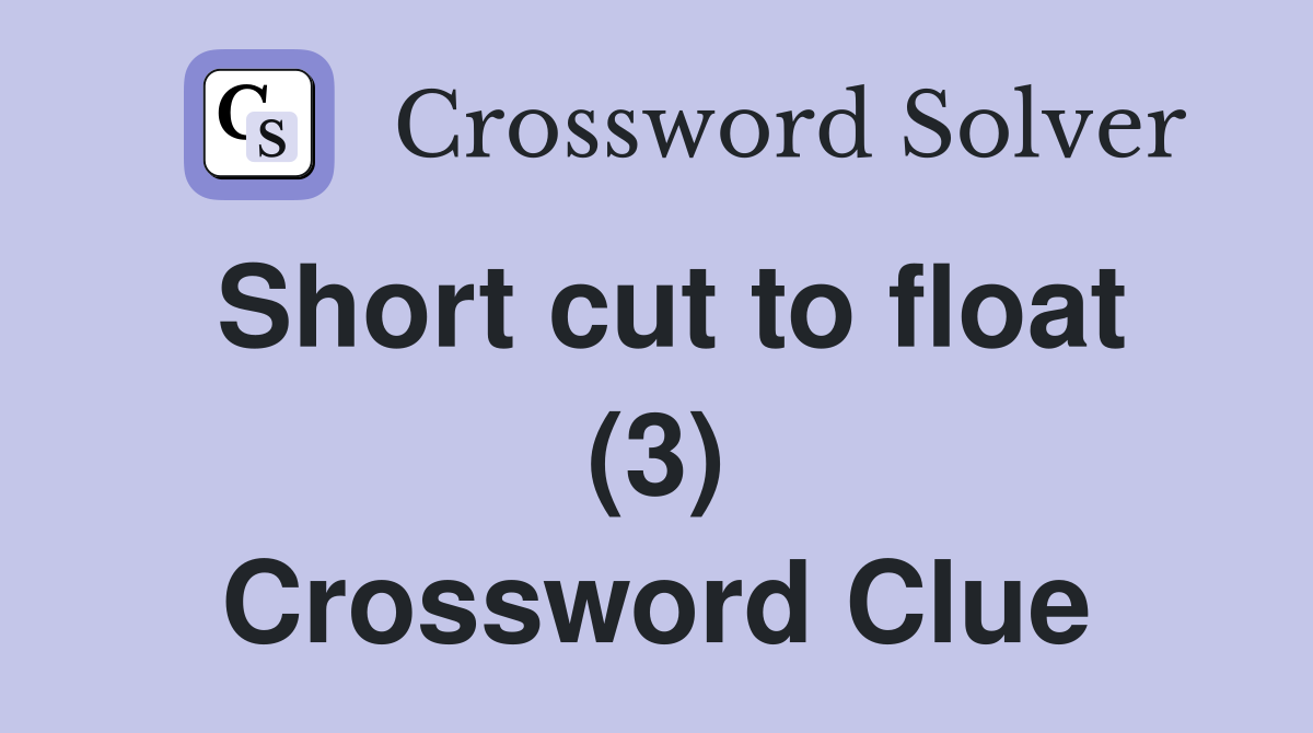 Short cut to float (3) Crossword Clue