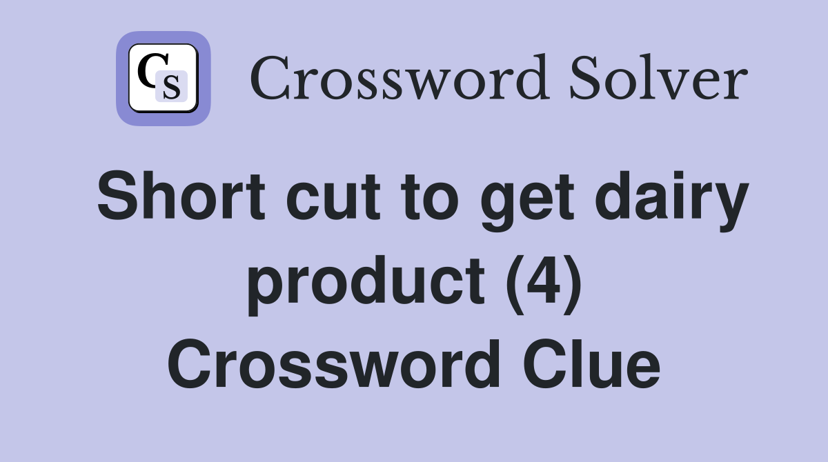 Short cut to get dairy product (4) Crossword Clue