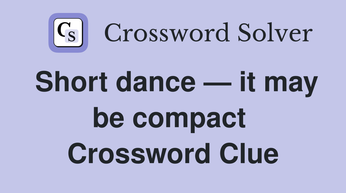 Short dance — it may be compact  Crossword Clue