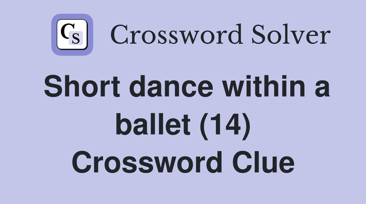 Short dance within a ballet (14) Crossword Clue