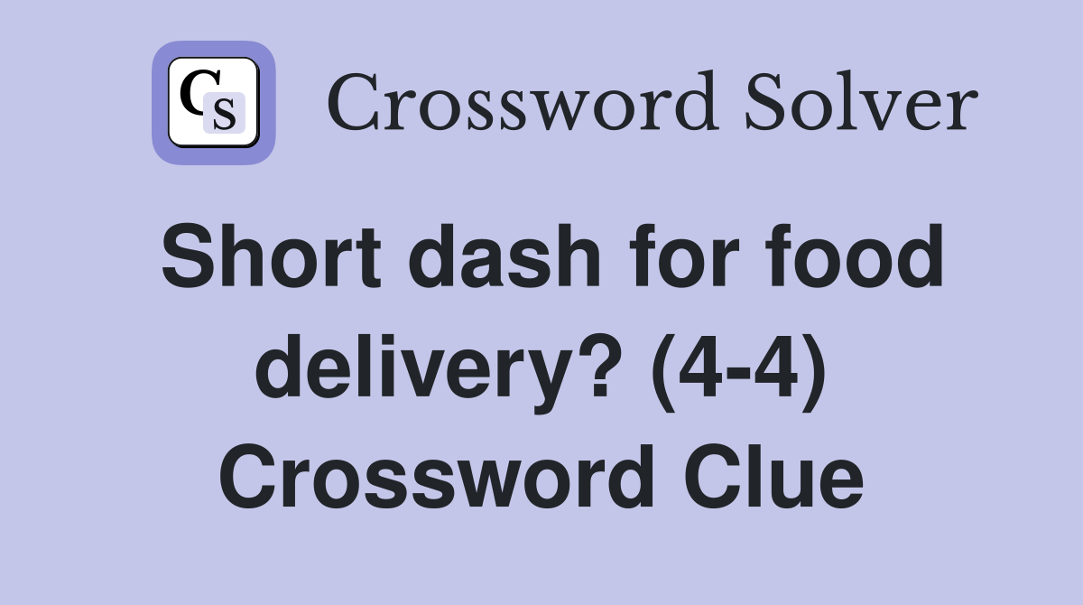 Short dash for food delivery? (4-4) Crossword Clue