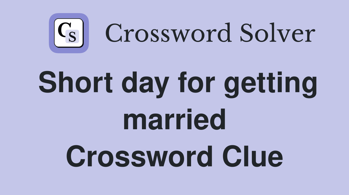 Short day for getting married Crossword Clue