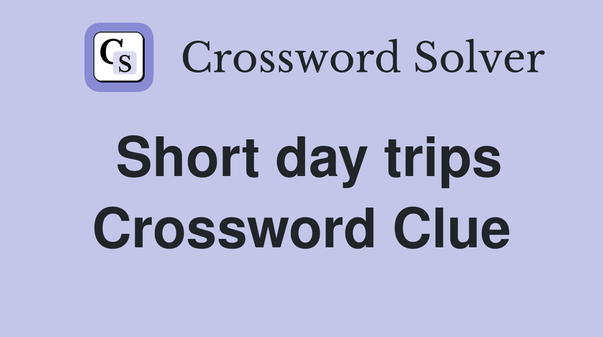 Short day trips Crossword Clue