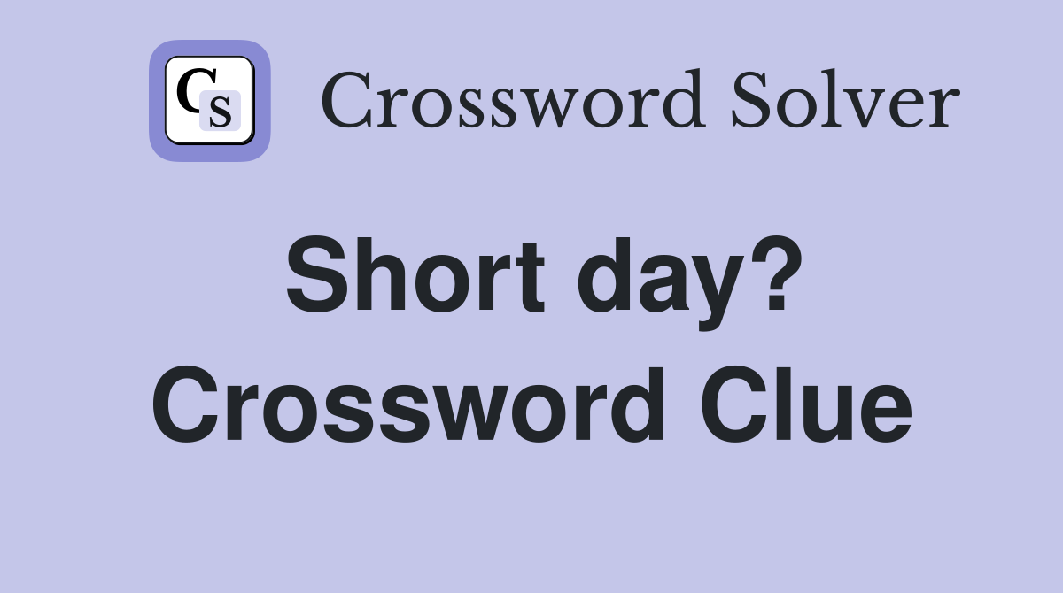 Short day? Crossword Clue