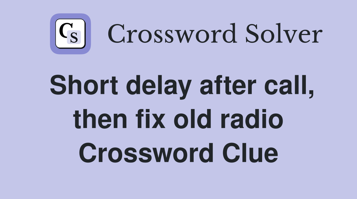 Short delay after call, then fix old radio Crossword Clue